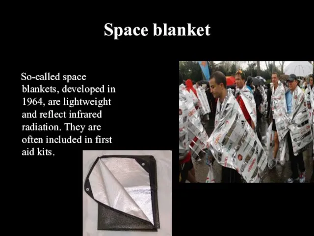 Space blanket So-called space blankets, developed in 1964, are lightweight and reflect