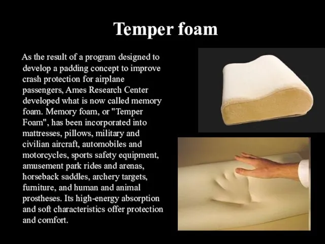 Temper foam As the result of a program designed to develop a