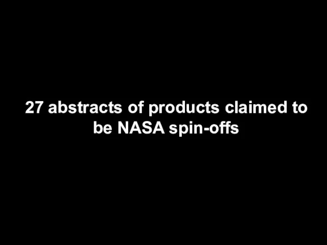 27 abstracts of products claimed to be NASA spin-offs