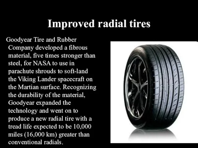 Improved radial tires Goodyear Tire and Rubber Company developed a fibrous material,