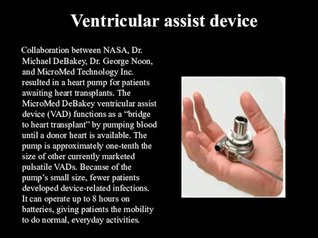 Ventricular assist device Collaboration between NASA, Dr. Michael DeBakey, Dr. George Noon,