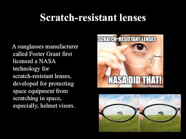 Scratch-resistant lenses A sunglasses manufacturer called Foster Grant first licensed a NASA