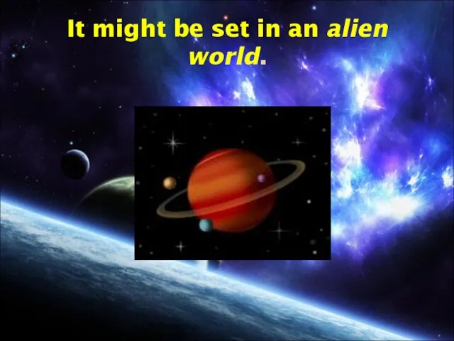 It might be set in an alien world.