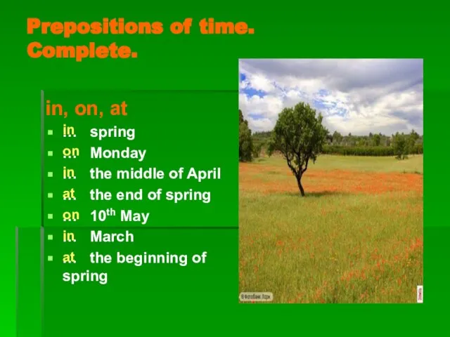 Prepositions of time. Complete. in, on, at … spring … Monday …
