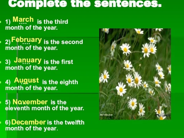 Complete the sentences. 1) …. is the third month of the year.