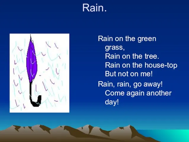 Rain. Rain on the green grass, Rain on the tree. Rain on
