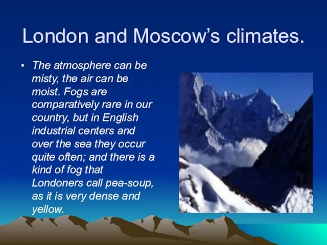 London and Moscow’s climates. The atmosphere can be misty, the air can
