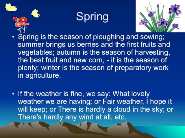 Spring Spring is the season of ploughing and sowing; summer brings us