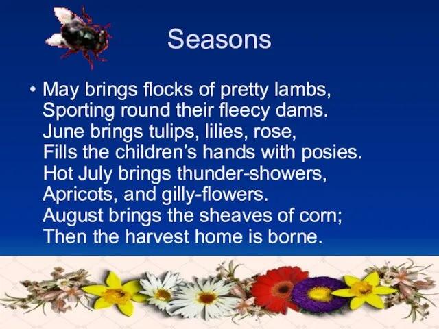 Seasons May brings flocks of pretty lambs, Sporting round their fleecy dams.