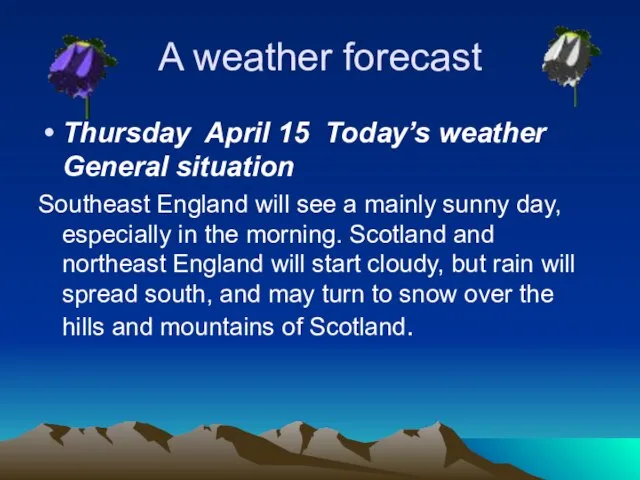 A weather forecast Thursday April 15 Today’s weather General situation Southeast England