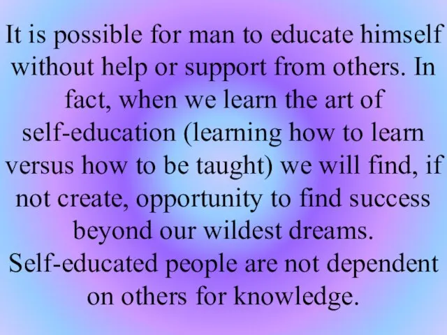 It is possible for man to educate himself without help or support