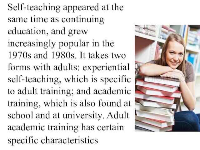 Self-teaching appeared at the same time as continuing education, and grew increasingly