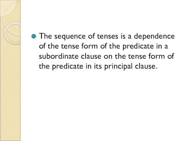 The sequence of tenses is a dependence of the tense form of