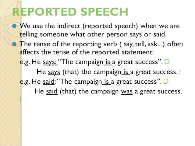 REPORTED SPEECH We use the indirect (reported speech) when we are telling