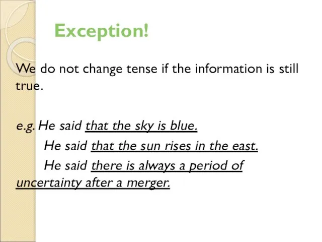 Exception! We do not change tense if the information is still true.