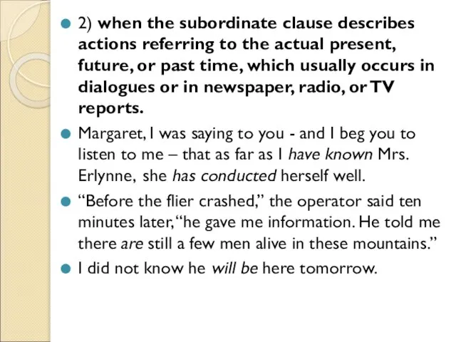 2) when the subordinate clause describes actions referring to the actual present,