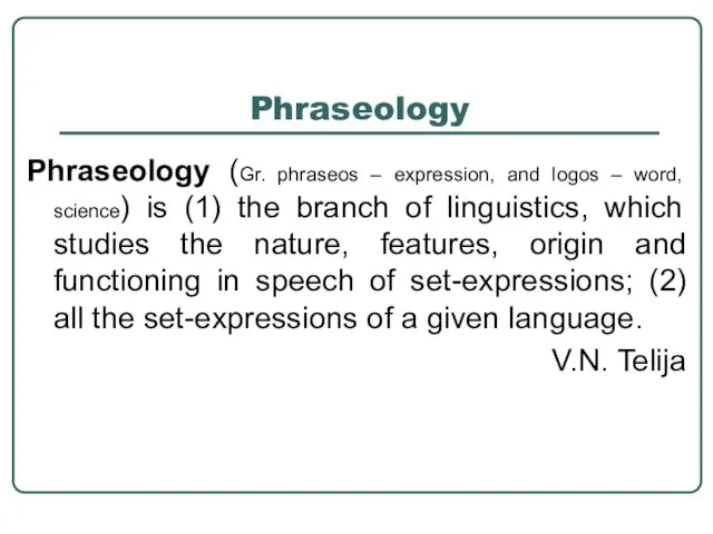 Phraseology Phraseology (Gr. phraseos – expression, and logos – word, science) is