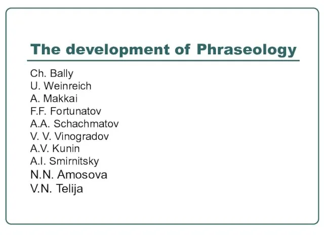 The development of Phraseology Ch. Bally U. Weinreich A. Makkai F.F. Fortunatov