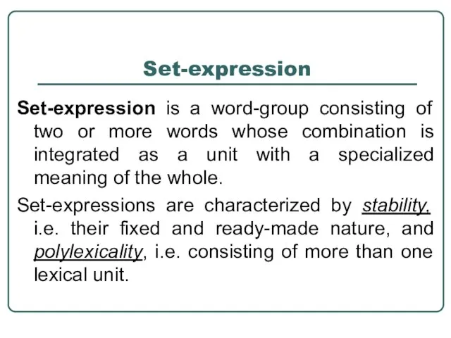 Set-expression Set-expression is a word-group consisting of two or more words whose