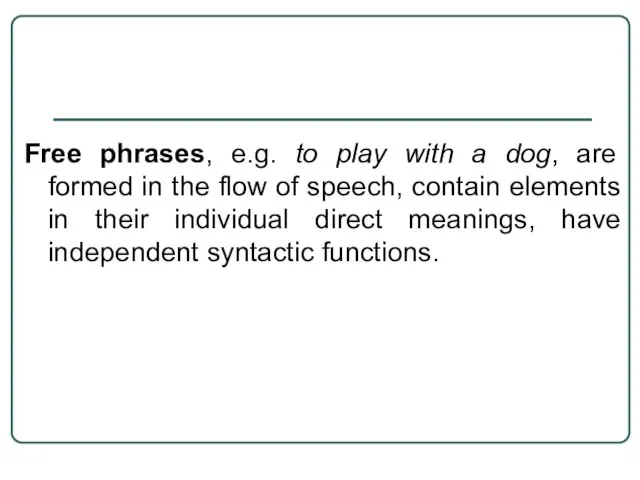 Free phrases, e.g. to play with a dog, are formed in the