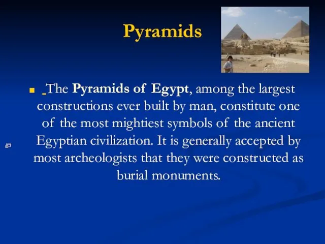 Pyramids The Pyramids of Egypt, among the largest constructions ever built by