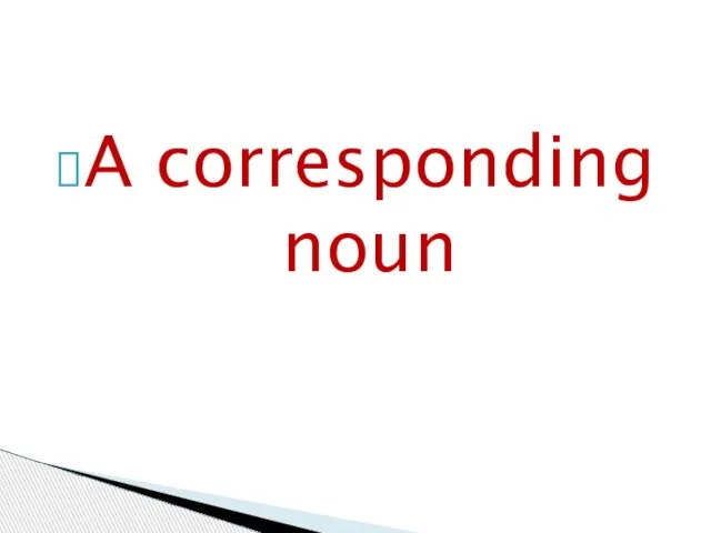 A corresponding noun