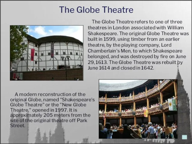 The Globe Theatre The Globe Theatre refers to one of three theatres