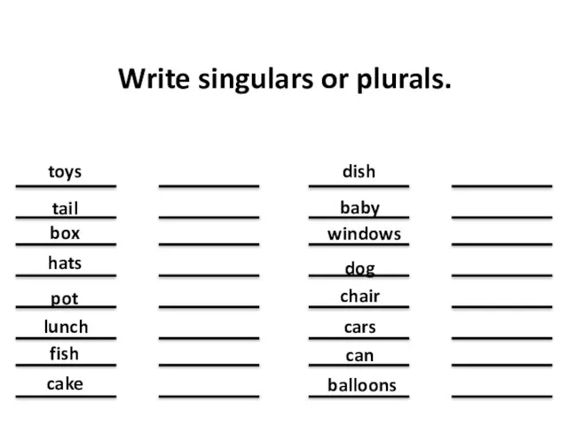 Write singulars or plurals. toys tail box hats pot lunch fish cake