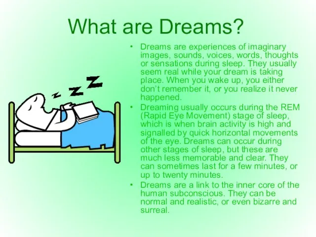 What are Dreams? Dreams are experiences of imaginary images, sounds, voices, words,