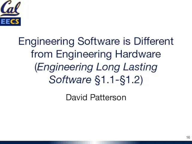 Engineering Software is Different from Engineering Hardware (Engineering Long Lasting Software §1.1-§1.2) David Patterson