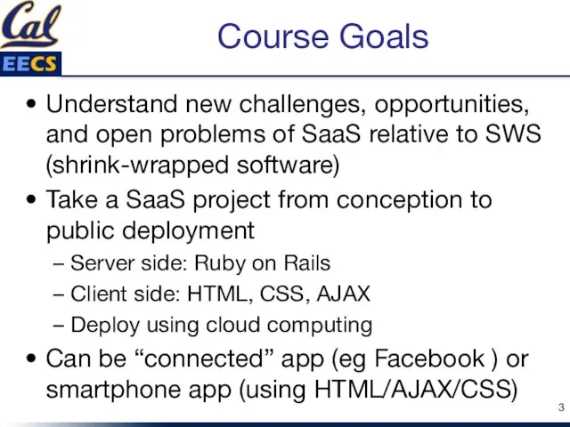 Course Goals Understand new challenges, opportunities, and open problems of SaaS relative