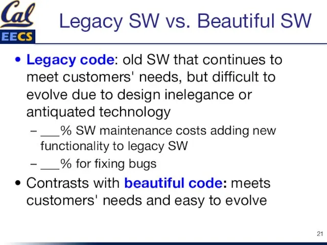 Legacy SW vs. Beautiful SW Legacy code: old SW that continues to