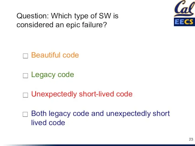 Legacy code Unexpectedly short-lived code Both legacy code and unexpectedly short lived