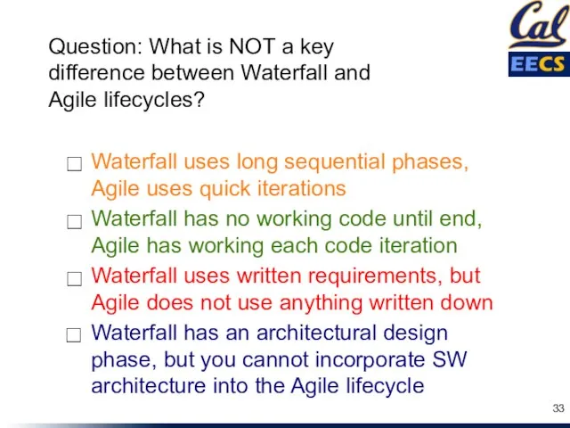 Waterfall has no working code until end, Agile has working each code