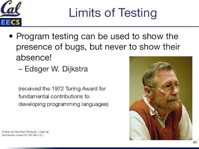 Limits of Testing Program testing can be used to show the presence