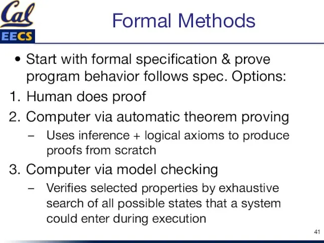 Formal Methods Start with formal specification & prove program behavior follows spec.