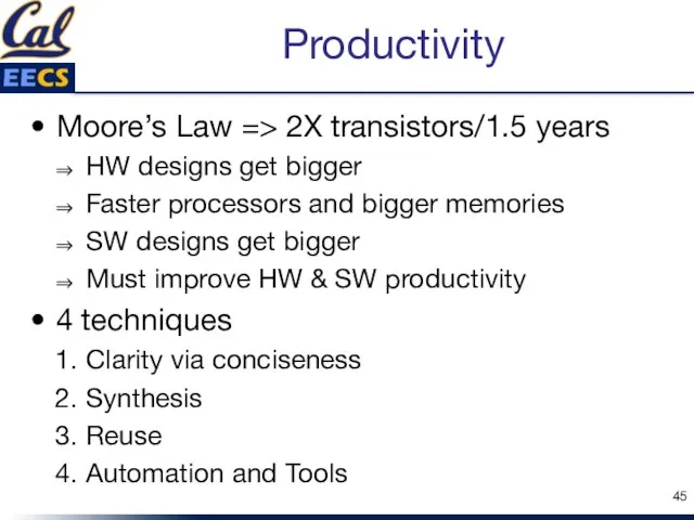 Productivity Moore’s Law => 2X transistors/1.5 years HW designs get bigger Faster