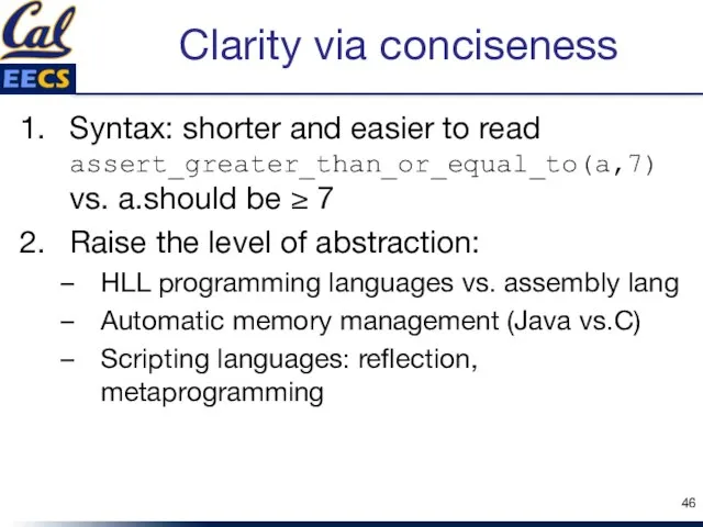 Clarity via conciseness Syntax: shorter and easier to read assert_greater_than_or_equal_to(a,7) vs. a.should