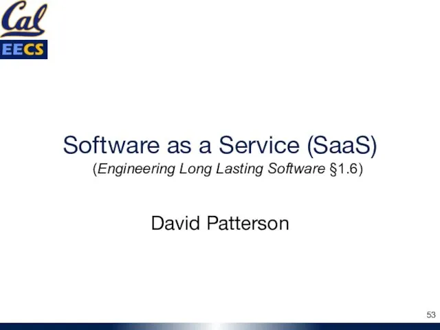 Software as a Service (SaaS) David Patterson (Engineering Long Lasting Software §1.6)