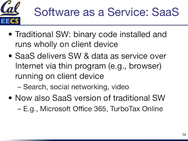 Software as a Service: SaaS Traditional SW: binary code installed and runs