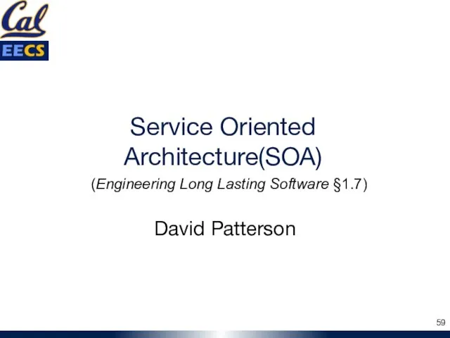 Service Oriented Architecture(SOA) David Patterson (Engineering Long Lasting Software §1.7)