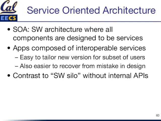 Service Oriented Architecture SOA: SW architecture where all components are designed to