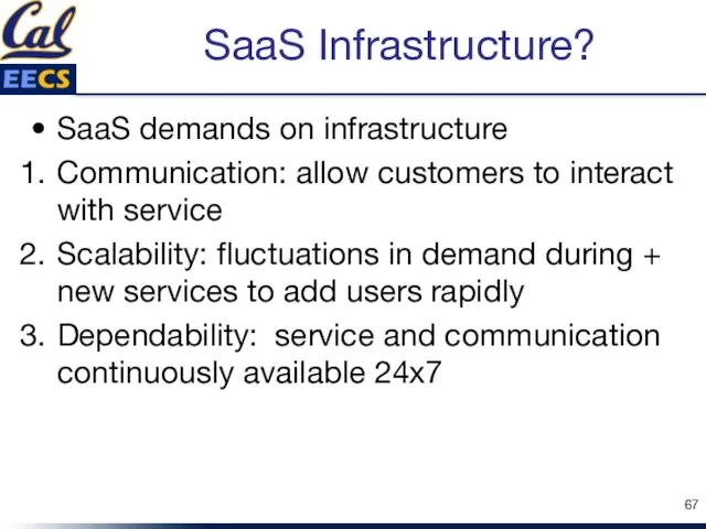 SaaS Infrastructure? SaaS demands on infrastructure Communication: allow customers to interact with