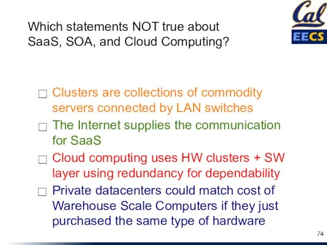 The Internet supplies the communication for SaaS Cloud computing uses HW clusters