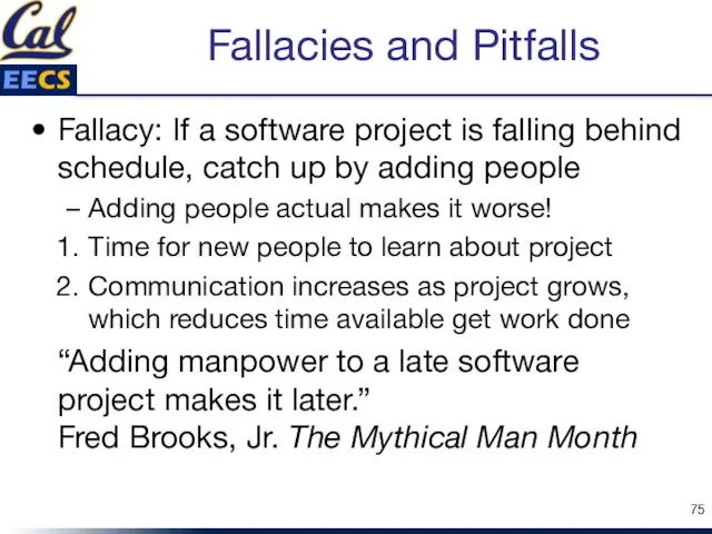 Fallacies and Pitfalls Fallacy: If a software project is falling behind schedule,