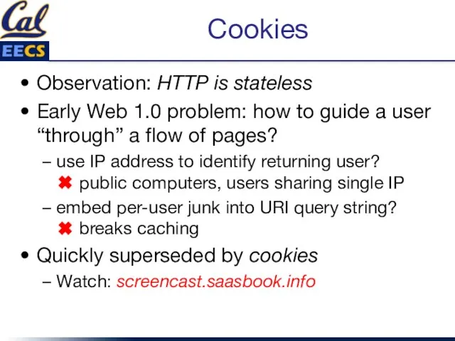 Cookies Observation: HTTP is stateless Early Web 1.0 problem: how to guide