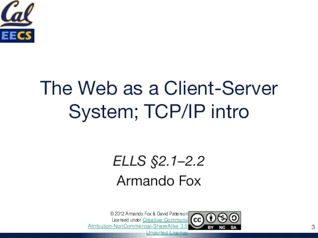 The Web as a Client-Server System; TCP/IP intro ELLS §2.1–2.2 Armando Fox