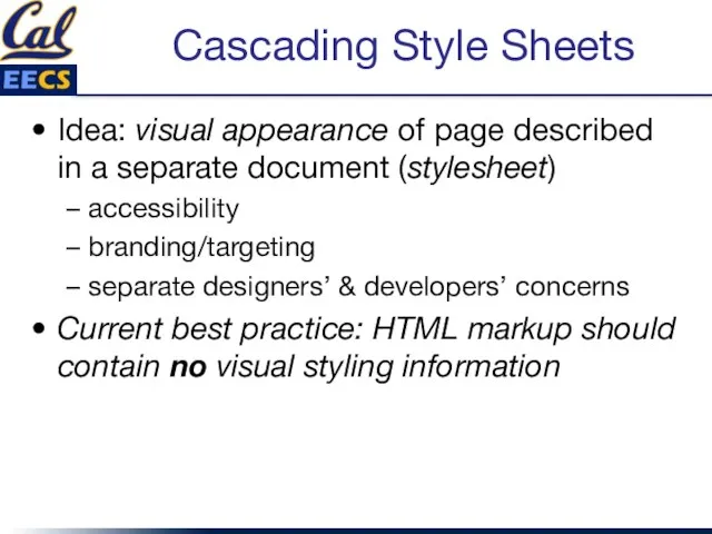 Cascading Style Sheets Idea: visual appearance of page described in a separate