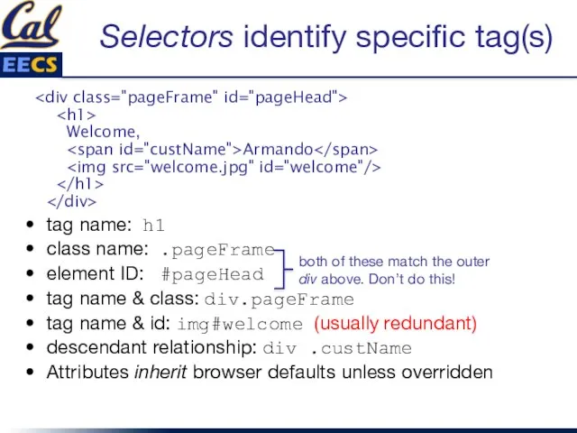 Selectors identify specific tag(s) Welcome, Armando tag name: h1 class name: .pageFrame