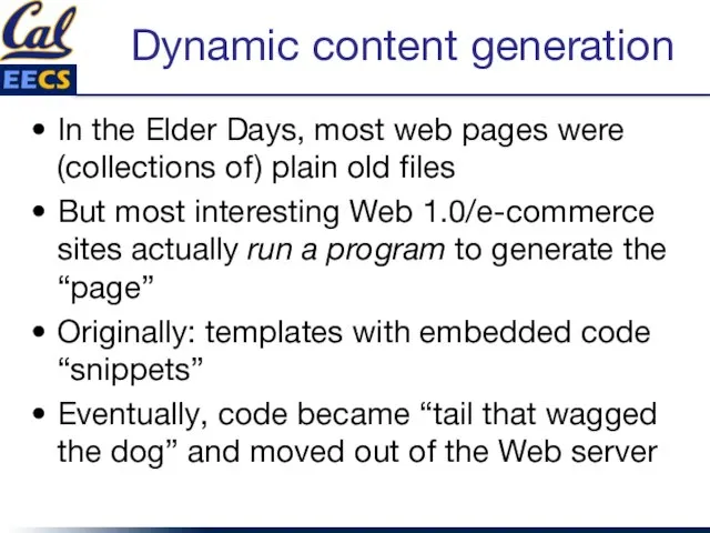 Dynamic content generation In the Elder Days, most web pages were (collections